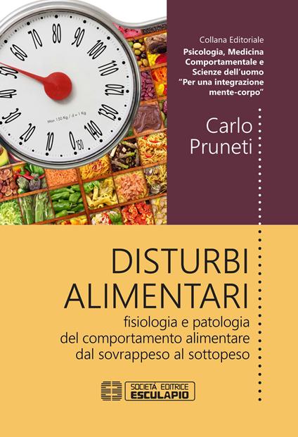 Disturbi alimentari. Fisiologia e patologia del comportamento alimentare dal sovrappeso al sottopeso - Carlo Pruneti - copertina