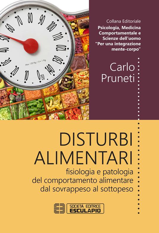 Disturbi alimentari. Fisiologia e patologia del comportamento alimentare dal sovrappeso al sottopeso - Carlo Pruneti - copertina