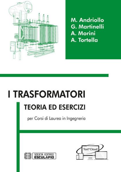 I trasformatori. Teoria ed esercizi per i corsi di laurea in ingegneria - Mauro Andriollo,Giovanni Martinelli,Augusto Morini - copertina