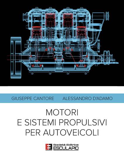 Motori e sistemi propulsivi per autoveicoli - Giuseppe Cantore,Alessandro D'Adamo - copertina