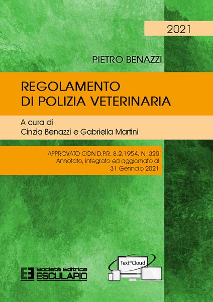 Regolamento di polizia veterinaria. Approvato con D.P.R. 8.2.1954 N.320. Annotato, integrato ed aggiornato al 31 gennaio 2021 - Pietro Benazzi - copertina