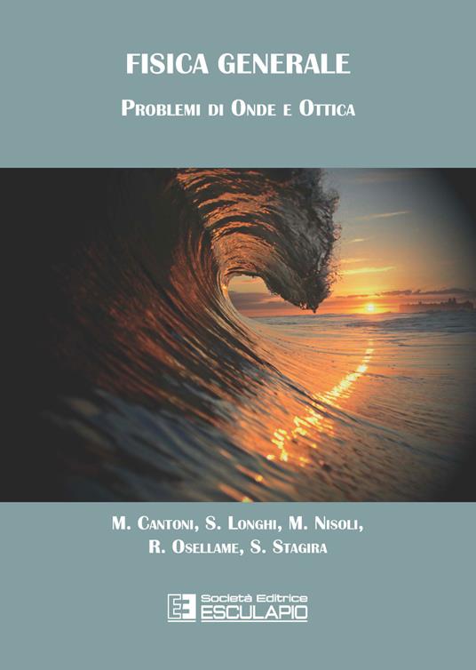 Fisica generale. Problemi di onde e ottica - Matteo Cantoni,Stefano Longhi,Mauro Nisoli - copertina