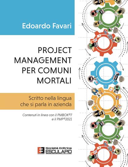 Project management per comuni mortali. Scritto nella lingua che si parla in azienda. Contenuti in linea con il PMBOK®7 e il PMP®2021 - Edoardo Favari - copertina