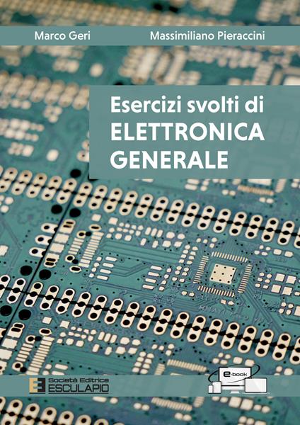 Esercizi svolti di elettronica generale - Marco Geri,Massimiliano Pieraccini - copertina