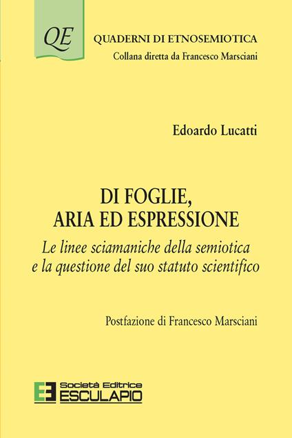 Di foglie, aria ed espressione. Le linee sciamaniche della semiotica e la questione del suo statuto scientifico - Edoardo Lucatti - copertina