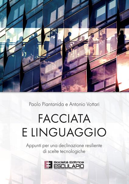 Facciata e linguaggio. Appunti per una declinazione resiliente di scelte tecnologiche - Paolo Piantanida,Antonio Vottari - copertina