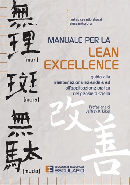 Manuale per la lean excellence. Guida alla trasformazione aziendale ed all'applicazione pratica del pensiero snello - Matteo Casadio Strozzi,Alessandro Brun - copertina