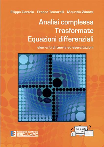 Analisi complessa. Trasformate. Equazioni differenziali. Elementi di teoria ed esercitazioni. Nuova ediz. - Franco Tomarelli,Filippo Gazzola,Maurizio Zanotti - copertina