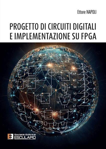 Progetto di circuiti digitali e implementazione su FPGA. Nuova ediz. - Ettore Napoli - copertina