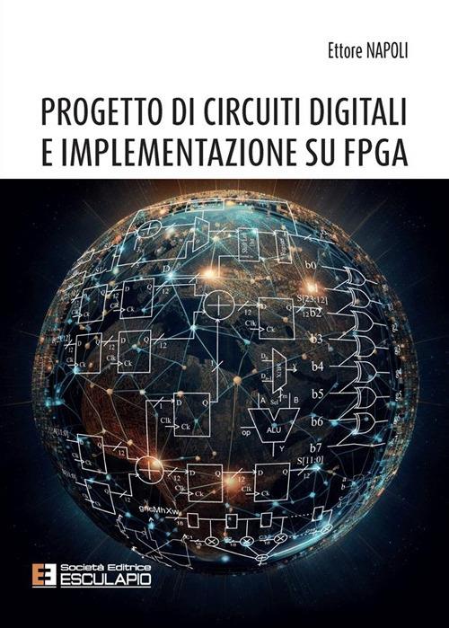 Progetto di circuiti digitali e implementazione su FPGA. Nuova ediz. - Ettore Napoli - copertina