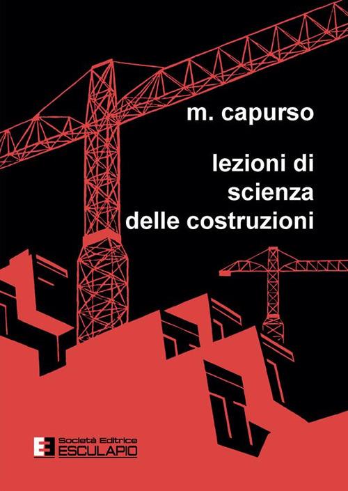 Lezioni di scienza delle costruzioni - Michele Capurso - Libro - Esculapio  - | IBS