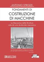 Fondamenti di costruzione di macchine. La meccanica delle strutture vista da uno strutturalista meccanico