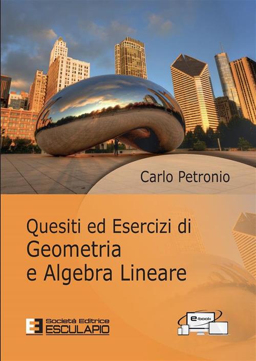 Quesiti ed esercizi di geometria e algebra lineare - Carlo Petronio - copertina