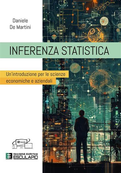Inferenza statistica. Un'introduzione per le scienze economiche e aziendali - Daniele De Martini - copertina