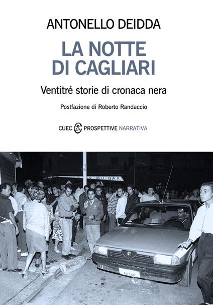 La notte di Cagliari. Ventitré storie di cronaca nera - Antonello Deidda - copertina