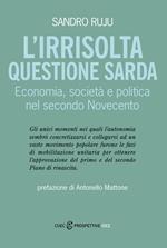 L' irrisolta questione sarda. Economia, società e politica nel secondo Novecento