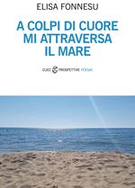 A colpi di cuore mi attraversa il mare