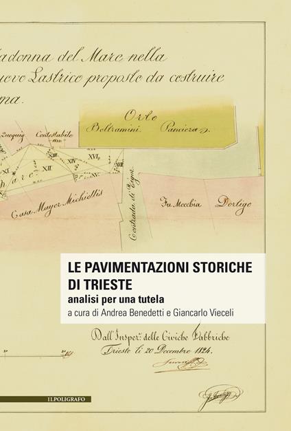 Le pavimentazioni storiche di Trieste. Analisi per una tutela. Con 2 mappe sulle pavimentazioni storiche di Trieste - copertina