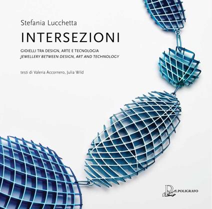 Intersezioni. Gioielli tra design, arte e tecnologia. Ediz. italiana e inglese - Stefania Lucchetta - copertina