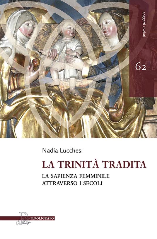 La trinità tradita. La sapienza femminile attraverso i secoli - Nadia Lucchesi - copertina