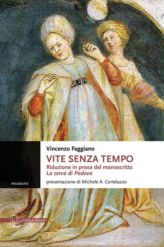 Vite senza tempo. Riduzione in prosa del manoscritto «La serva di Padova» - Vincenzo Faggiano - copertina