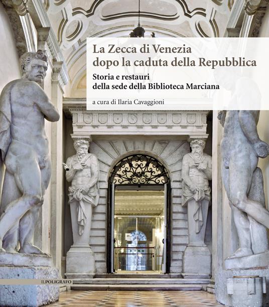 La Zecca di Venezia dopo la caduta della Repubblica. Storia e restauri della sede della Biblioteca Marciana - copertina