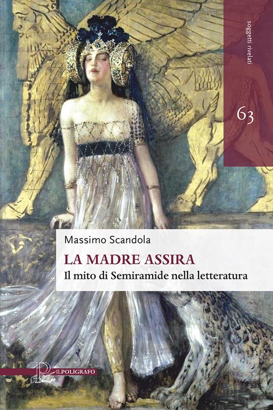 La madre assira. Il mito di Semiramide nella letteratura - Massimo Scandola - copertina