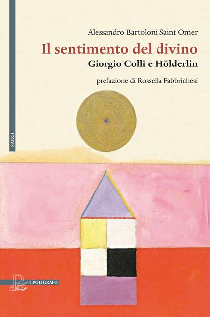 Il sentimento del divino. Giorgio Colli e Hölderlin - Alessandro Bartoloni Saint Omer - copertina