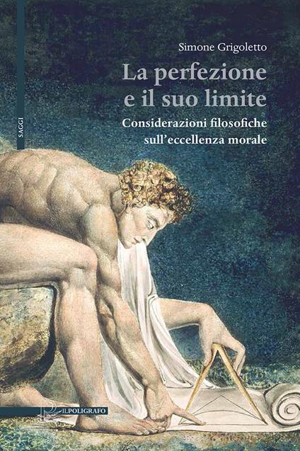 La perfezione e il suo limite. Considerazioni filosofiche sull'eccellenza morale - Simone Grigoletto - copertina