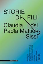 Storie di fili. Claudia Losi, Paola Mattioli, Sissi. Ediz. illustrata