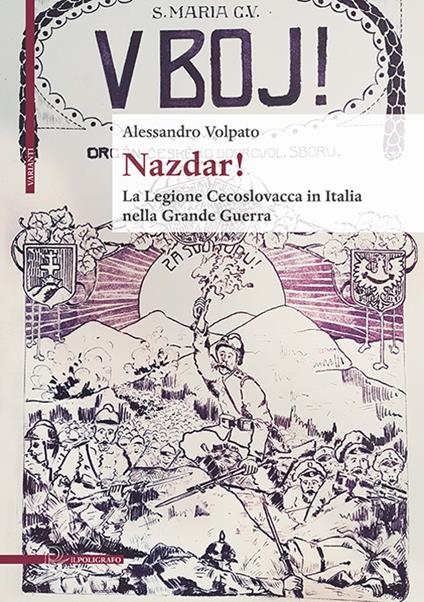 Nazdar! La legione cecoslovacca in Italia nella Grande Guerra - Alessandro Volpato - copertina