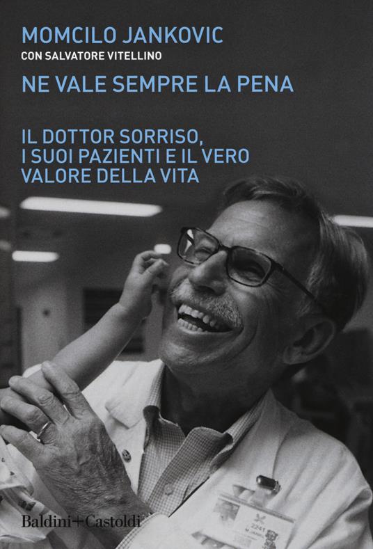 Ne vale sempre la pena. Il Dottor Sorriso, i suoi pazienti e il vero valore della vita - Momcilo Jankovich,Salvatore Vitellino - copertina