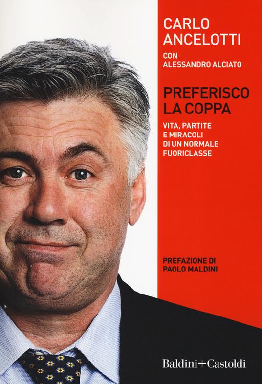 Preferisco la coppa. Vita, partite e miracoli di un normale fuoriclasse - Carlo Ancelotti,Alessandro Alciato - copertina