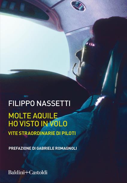 Molte aquile ho visto in volo. Vite straordinarie di piloti - Filippo Nassetti - copertina