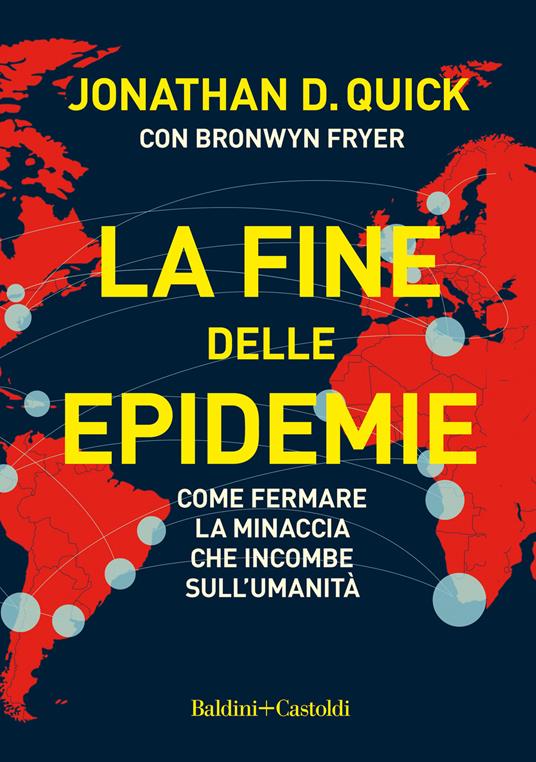 La fine delle epidemie. Come fermare la minaccia che incombe sull'umanità - Jonathan D. Quick,Bronwyn Fryer - copertina