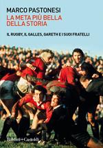 La meta più bella della storia. Il rugby, il Galles, Gareth e i suoi fratelli