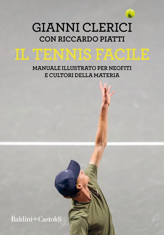 Il tennis facile. Manuale illustrato per neofiti e cultori della materia -  Gianni Clerici - Riccardo Piatti - - Libro - Baldini + Castoldi - Le boe |  IBS