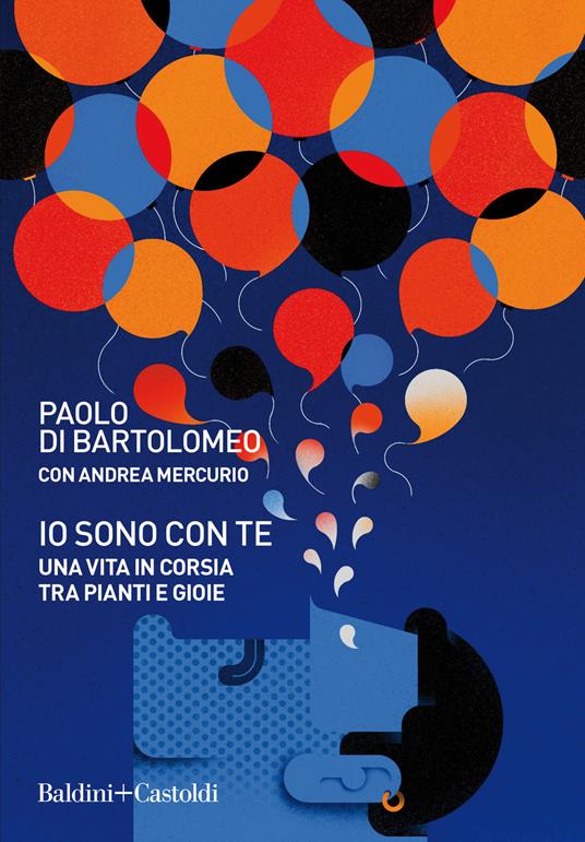 Io sono con te. Una vita in corsia tra pianti e gioie - Paolo Di Bartolomeo,Andrea Mercurio - copertina