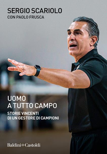 Uomo a tutto campo. Storie vincenti di un gestore di campioni - Sergio Scariolo,Paolo Frusca - copertina