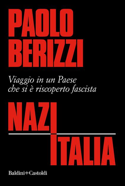 NazItalia. Viaggio in un paese che si è riscoperto fascista - Paolo Berizzi - ebook