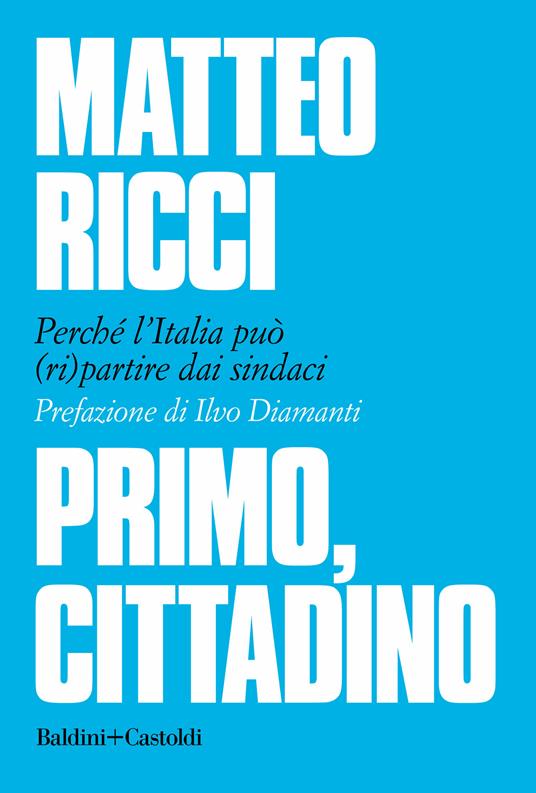 Primo, cittadino. Perché l'Italia deve (ri)partire dai sindaci - Ricci,  Matteo - Ebook - EPUB2 con Adobe DRM | IBS