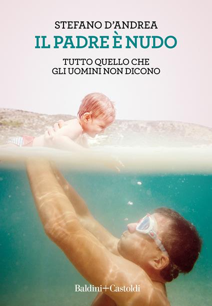 Il padre è nudo. Tutto quello che gli uomini non dicono - Stefano D'Andrea - ebook