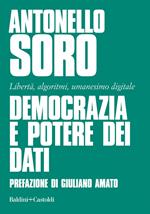 Democrazia e potere dei dati. Libertà, algoritmi, umanesimo digitale