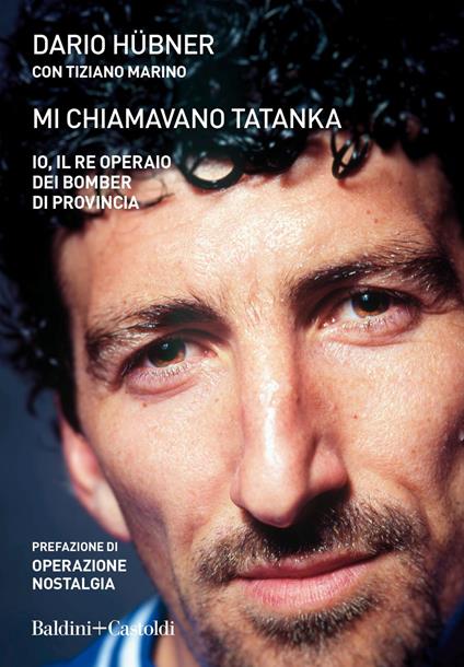 Mi chiamavano Tatanka. Io, il re operaio dei bomber di provincia - Dario Hübner,Tiziano Marino - ebook