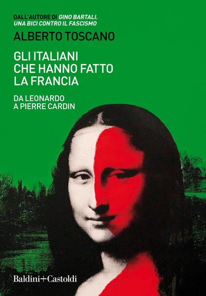 Gli italiani che hanno fatto la Francia. Da Leonardo a Pierre Cardin - Alberto Toscano - ebook