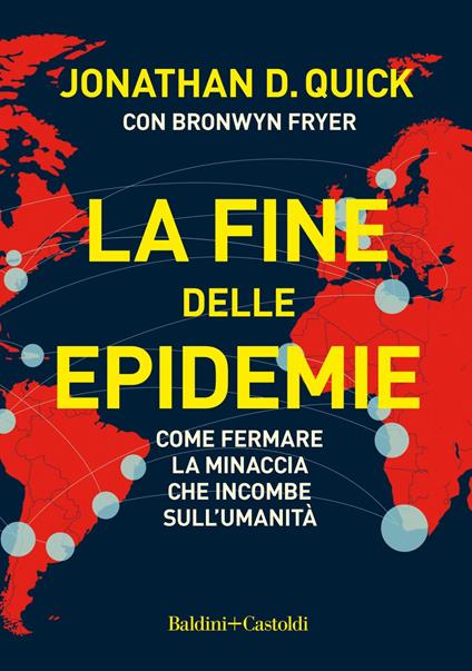 La fine delle epidemie. Come fermare la minaccia che incombe sull'umanità - Bronwyn Fryer,Jonathan D. Quick,Marina Beretta,Teresa Josette Cipriani - ebook