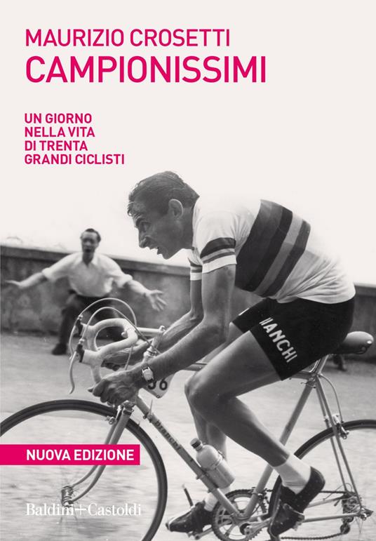 Campionissimi. Un giorno nella vita di trenta grandi ciclisti. Nuova ediz. - Maurizio Crosetti - ebook