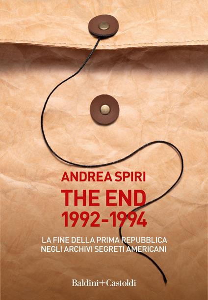 The end 1992-1994. La fine della prima Repubblica negli archivi segreti americani - Andrea Spiri - ebook