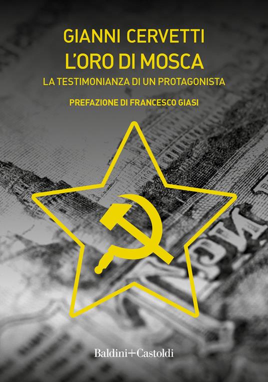 L' oro di Mosca. La testimonianza di un protagonista - Gianni Cervetti -  Libro - Baldini + Castoldi - Romanzi e racconti