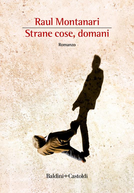 Strane cose, domani - Raul Montanari - copertina